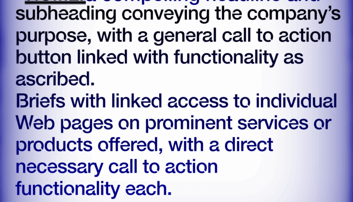Company Website simplified HOME: a compelling headline and subheading conveying the company's purpose, with a general call to action button linked with functionality as ascribed. Briefs with linked access to individual Web pages on prominent services or products offered, with a direct necessary call to action functionality each. learn more at.. HTTPS://WWW.WEBBERSWORLD.WEBSITE/COMPANY-WEBSITE-SIMPLIFIED