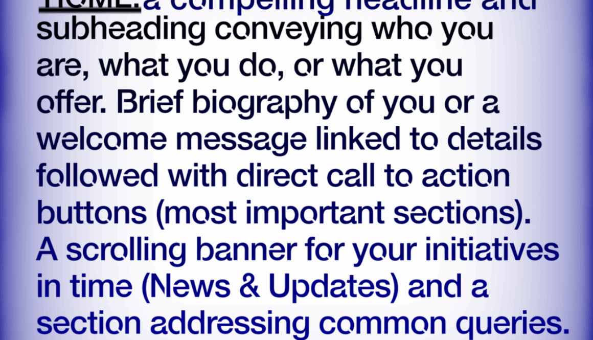 Personal website Simplified HOME: a compelling headline and subheading conveying who you are, what you do, or what you offer. Brief biography of you or a welcome message linked to details followed with direct call to action buttons (most important sections). A scrolling banner for your initiatives in time (News & Updates) and a section addressing common queries. learn more at https://www.webbersworld.website/personal-website-simplified/